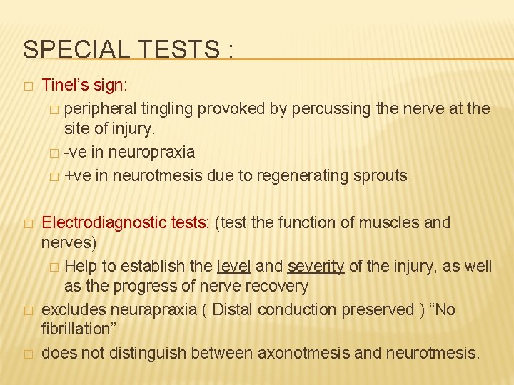 SPECIAL TESTS : � Tinel’s sign: � peripheral tingling provoked by percussing the nerve