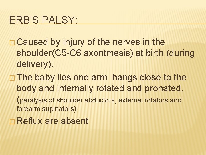 ERB'S PALSY: � Caused by injury of the nerves in the shoulder(C 5 -C