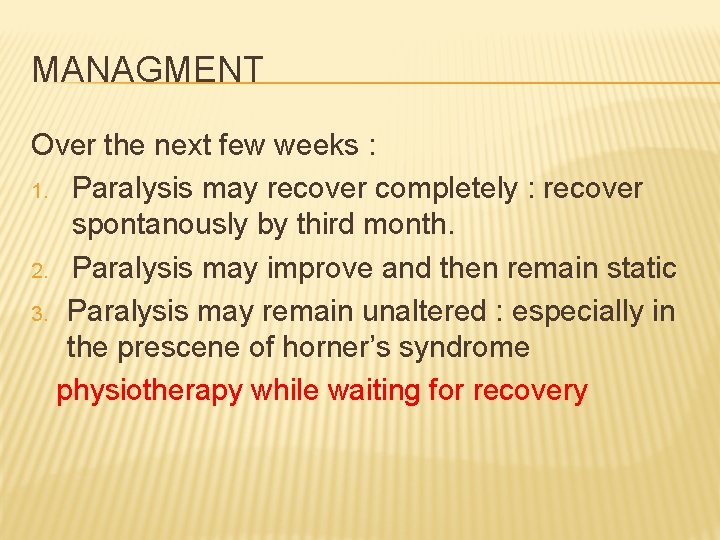 MANAGMENT Over the next few weeks : 1. Paralysis may recover completely : recover