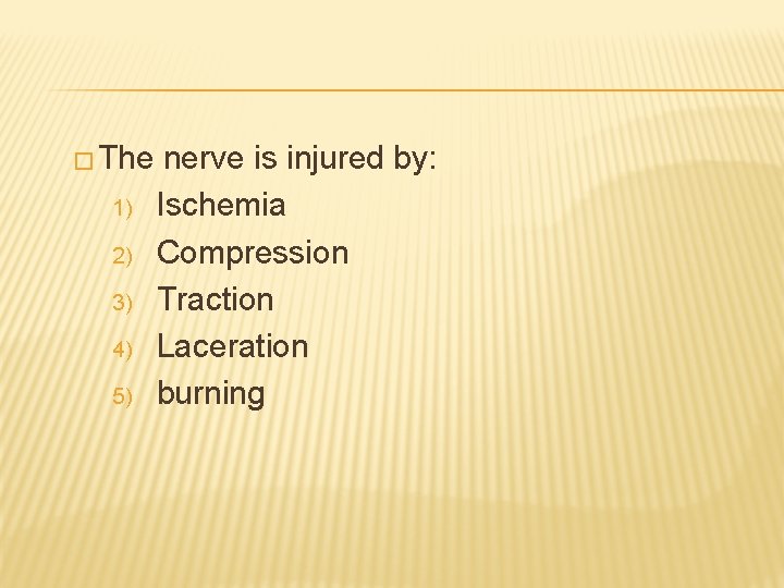 � The 1) 2) 3) 4) 5) nerve is injured by: Ischemia Compression Traction