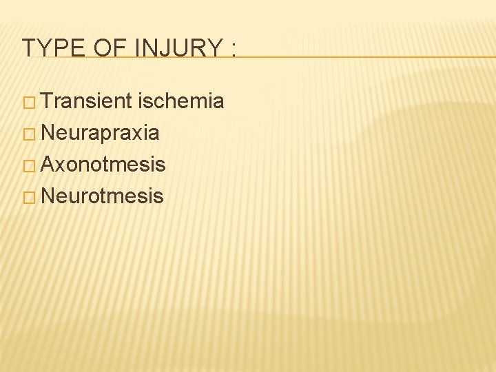 TYPE OF INJURY : � Transient ischemia � Neurapraxia � Axonotmesis � Neurotmesis 