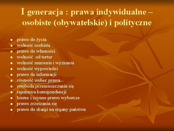 I generacja : prawa indywidualne – osobiste (obywatelskie) i polityczne n n n n