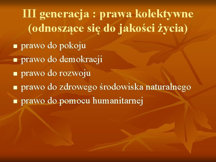 III generacja : prawa kolektywne (odnoszące się do jakości życia) n n n prawo