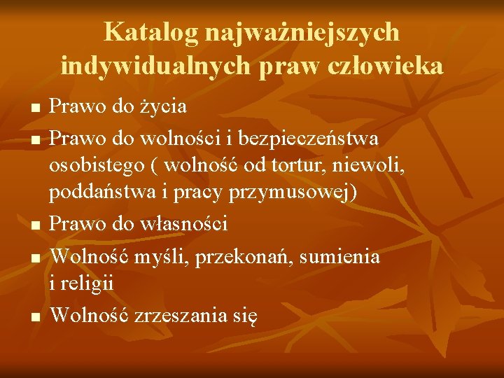 Katalog najważniejszych indywidualnych praw człowieka n n n Prawo do życia Prawo do wolności