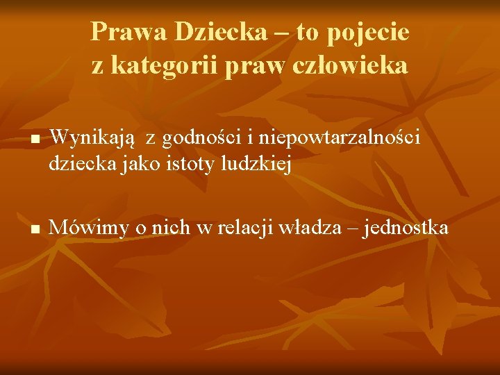 Prawa Dziecka – to pojecie z kategorii praw człowieka n n Wynikają z godności