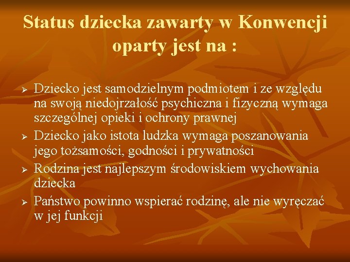 Status dziecka zawarty w Konwencji oparty jest na : Ø Ø Dziecko jest samodzielnym