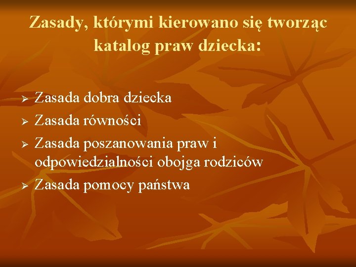 Zasady, którymi kierowano się tworząc katalog praw dziecka: Ø Ø Zasada dobra dziecka Zasada