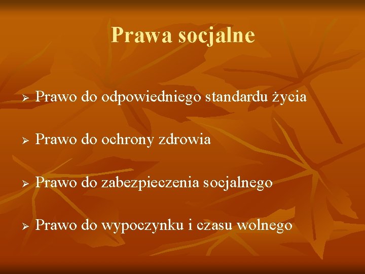 Prawa socjalne Ø Prawo do odpowiedniego standardu życia Ø Prawo do ochrony zdrowia Ø