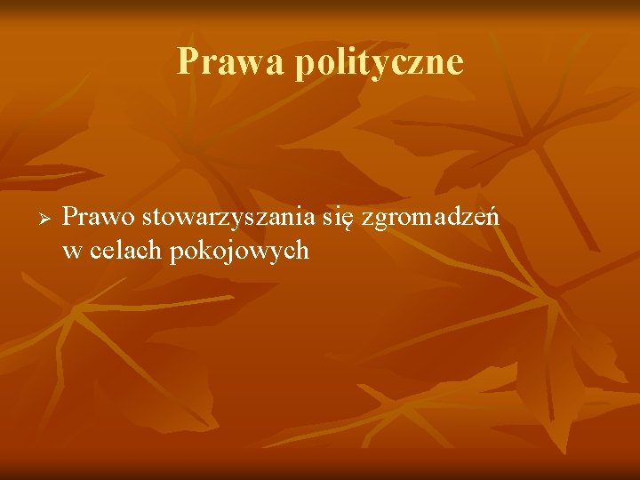 Prawa polityczne Ø Prawo stowarzyszania się zgromadzeń w celach pokojowych 