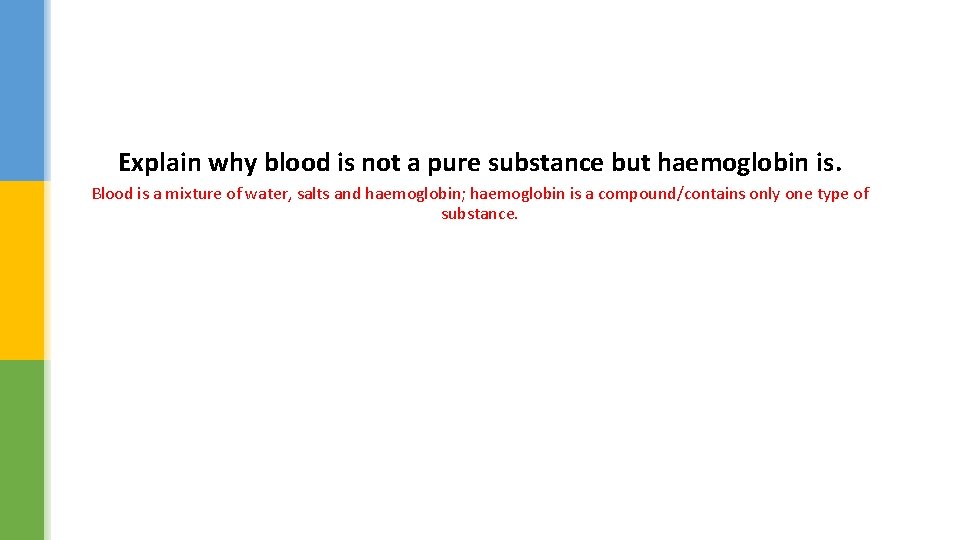 Explain why blood is not a pure substance but haemoglobin is. Blood is a