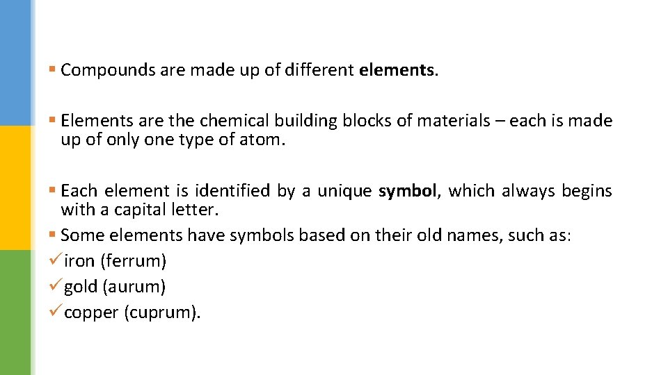 § Compounds are made up of different elements. § Elements are the chemical building
