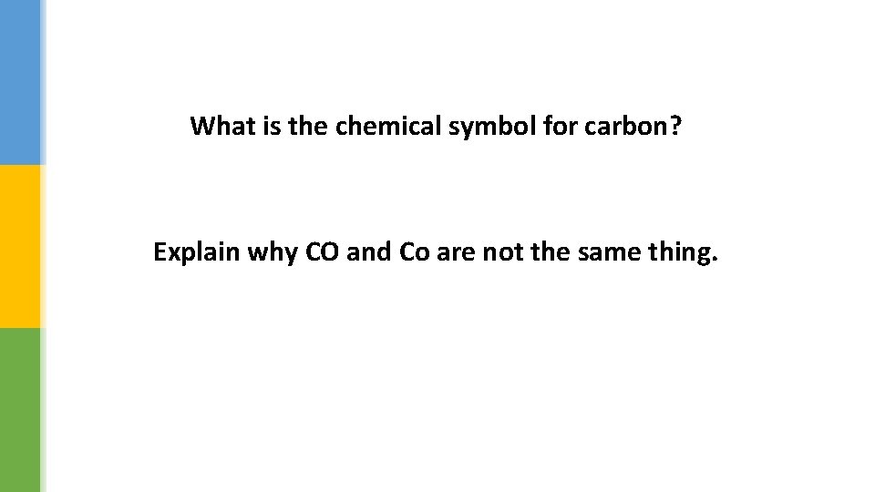 What is the chemical symbol for carbon? Explain why CO and Co are not