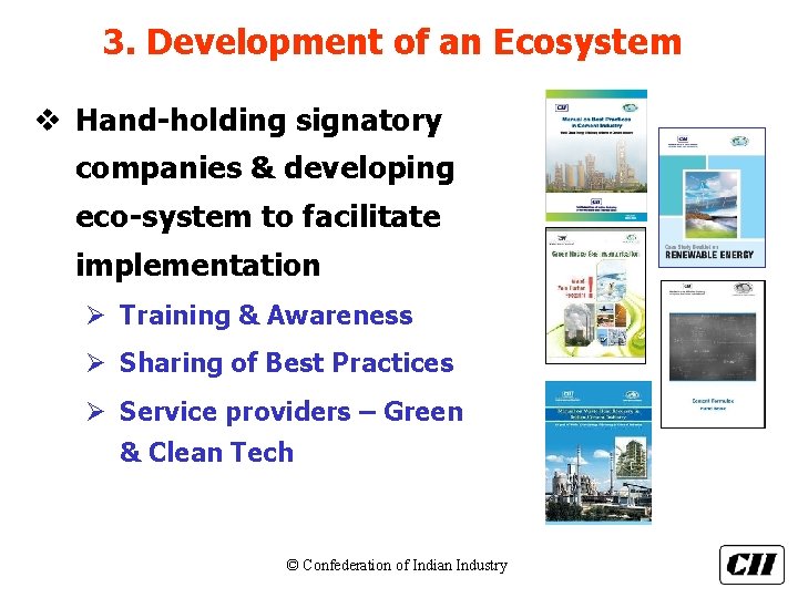 3. Development of an Ecosystem v Hand-holding signatory companies & developing eco-system to facilitate