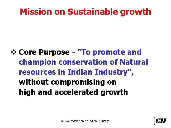 Mission on Sustainable growth v Core Purpose - “To promote and champion conservation of