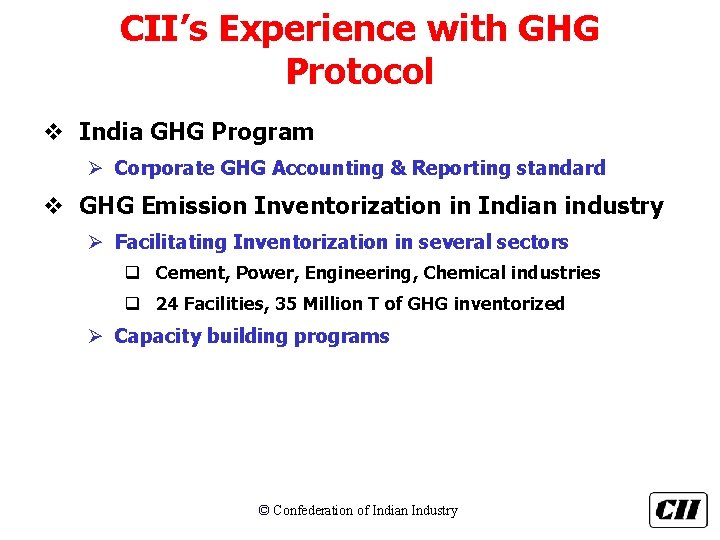 CII’s Experience with GHG Protocol v India GHG Program Ø Corporate GHG Accounting &