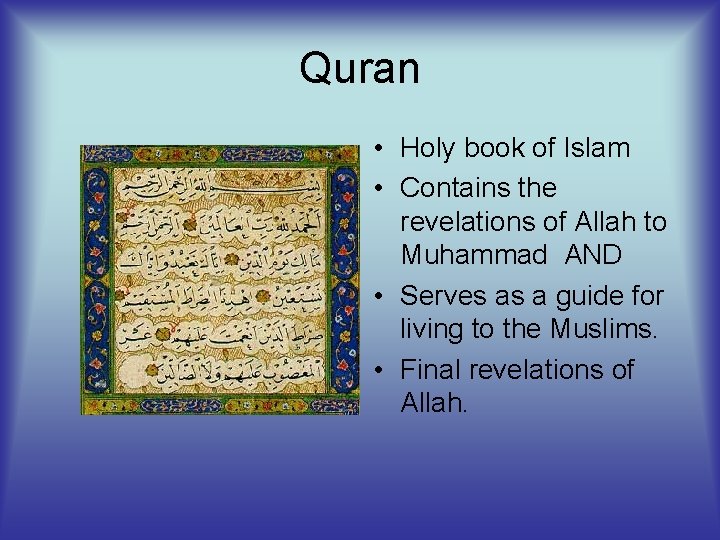 Quran • Holy book of Islam • Contains the revelations of Allah to Muhammad