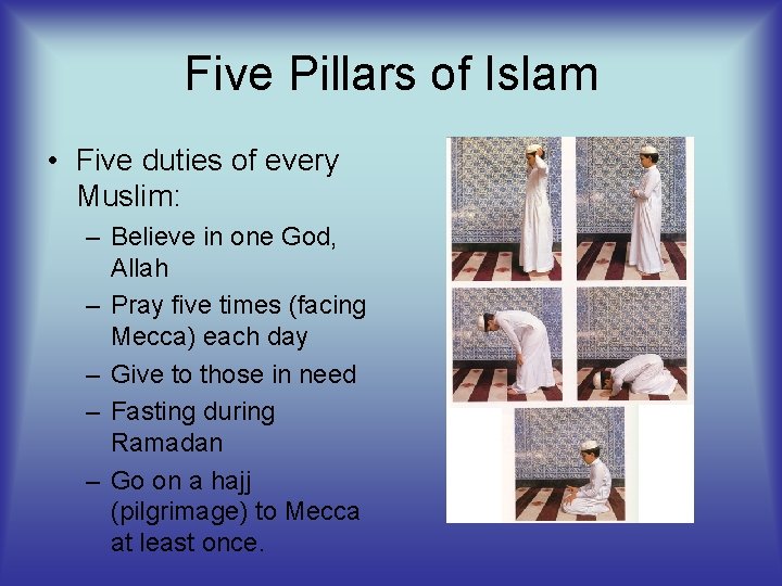Five Pillars of Islam • Five duties of every Muslim: – Believe in one