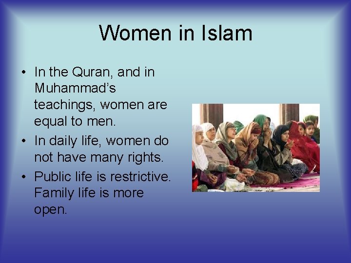 Women in Islam • In the Quran, and in Muhammad’s teachings, women are equal