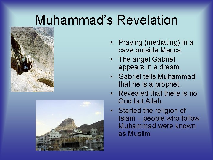 Muhammad’s Revelation • Praying (mediating) in a cave outside Mecca. • The angel Gabriel