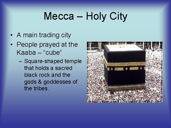 Mecca – Holy City • A main trading city • People prayed at the