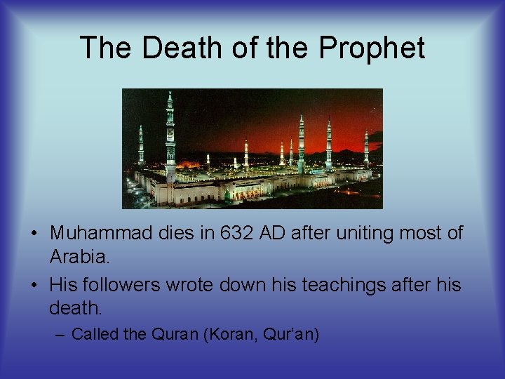 The Death of the Prophet • Muhammad dies in 632 AD after uniting most