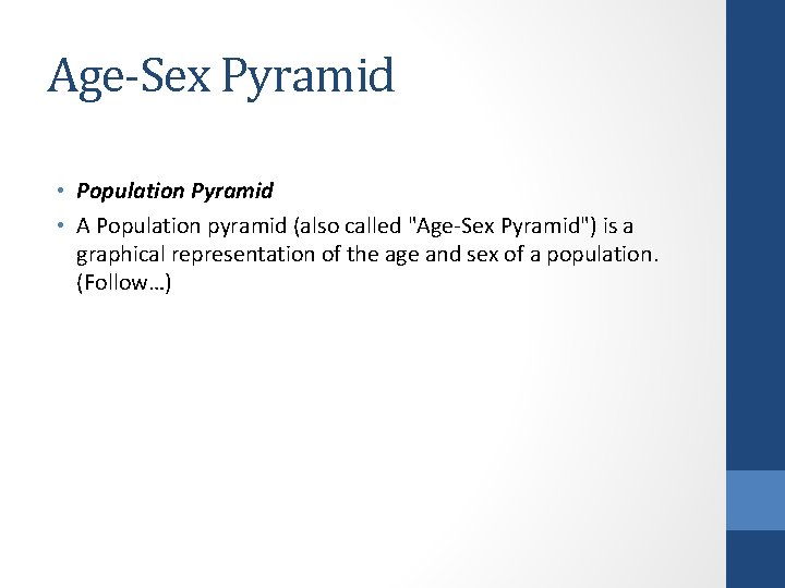 Age-Sex Pyramid • Population Pyramid • A Population pyramid (also called "Age-Sex Pyramid") is