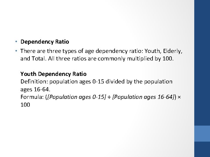  • Dependency Ratio • There are three types of age dependency ratio: Youth,