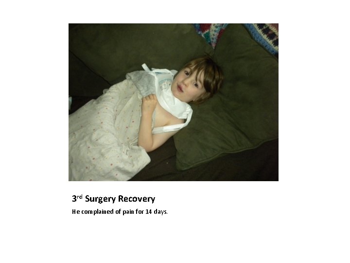 3 rd Surgery Recovery He complained of pain for 14 days. 