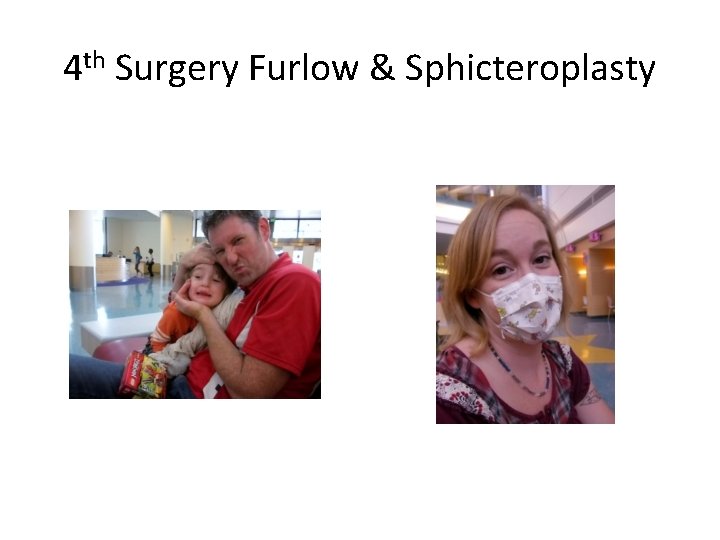 4 th Surgery Furlow & Sphicteroplasty 