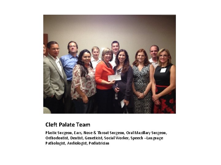 Cleft Palate Team Plastic Surgeon, Ears, Nose & Throat Surgeon, Oral Maxillary Surgeon, Orthodontist,