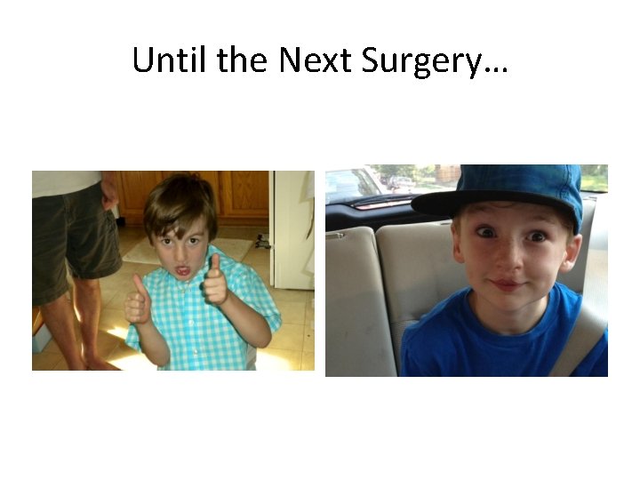 Until the Next Surgery… 