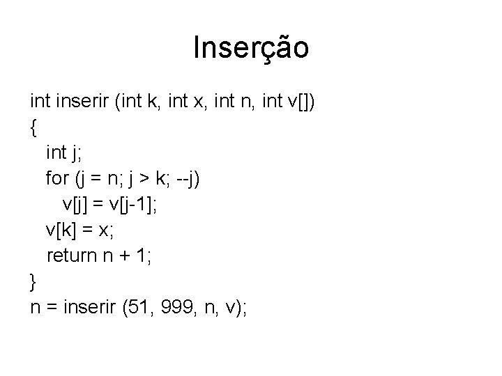 Inserção int inserir (int k, int x, int n, int v[]) { int j;