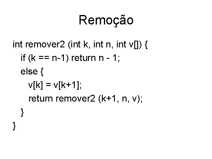Remoção int remover 2 (int k, int n, int v[]) { if (k ==