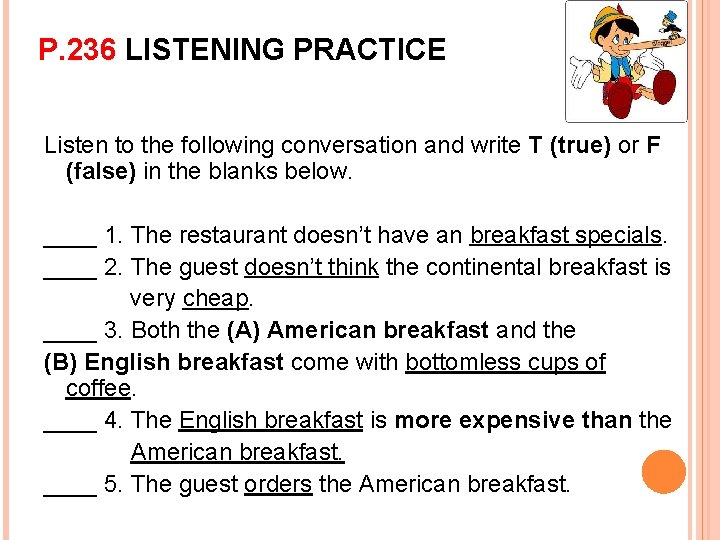 P. 236 LISTENING PRACTICE Listen to the following conversation and write T (true) or