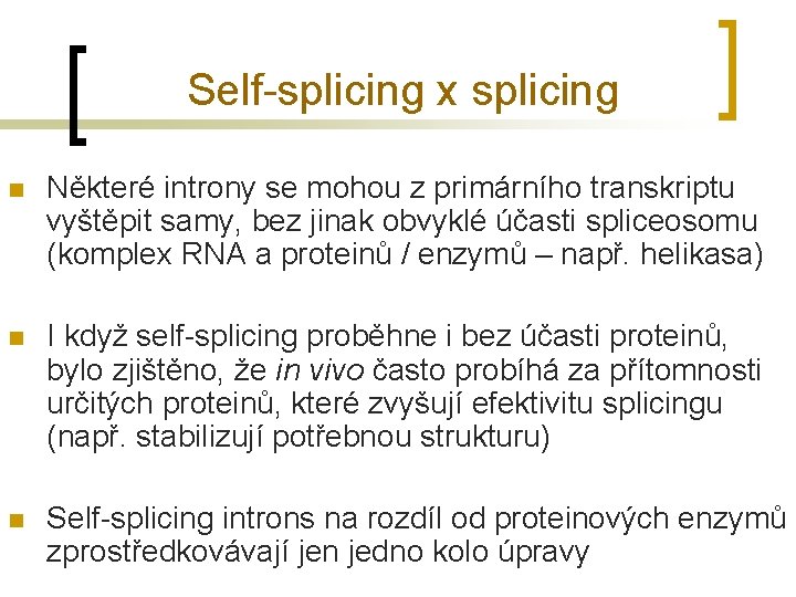 Self-splicing x splicing n Některé introny se mohou z primárního transkriptu vyštěpit samy, bez