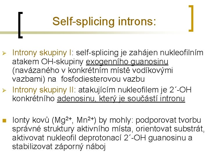 Self-splicing introns: Ø Ø n Introny skupiny I: self-splicing je zahájen nukleofilním atakem OH-skupiny