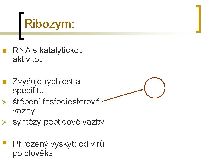 Ribozym: n RNA s katalytickou aktivitou n Zvyšuje rychlost a specifitu: štěpení fosfodiesterové vazby