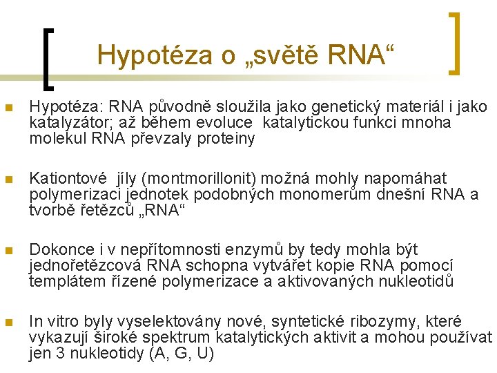 Hypotéza o „světě RNA“ n Hypotéza: RNA původně sloužila jako genetický materiál i jako