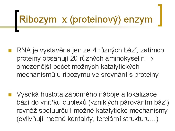 Ribozym x (proteinový) enzym n RNA je vystavěna jen ze 4 různých bází, zatímco