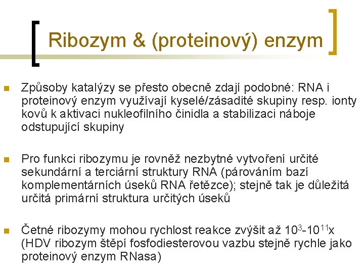 Ribozym & (proteinový) enzym n Způsoby katalýzy se přesto obecně zdají podobné: RNA i