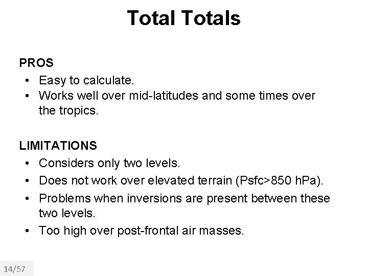 Totals PROS • Easy to calculate. • Works well over mid-latitudes and some times