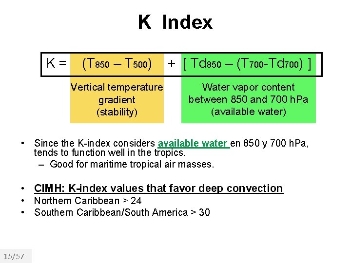 K Index K= (T 850 – T 500) Vertical temperature gradient (stability) + [