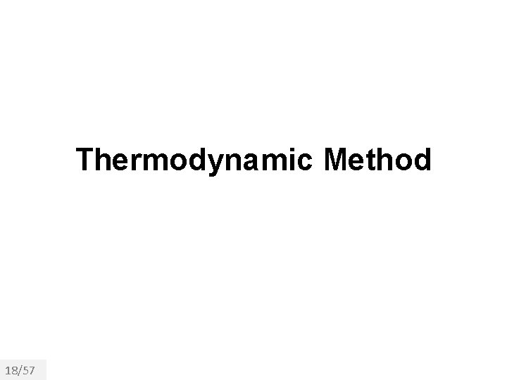 Thermodynamic Method 18/57 