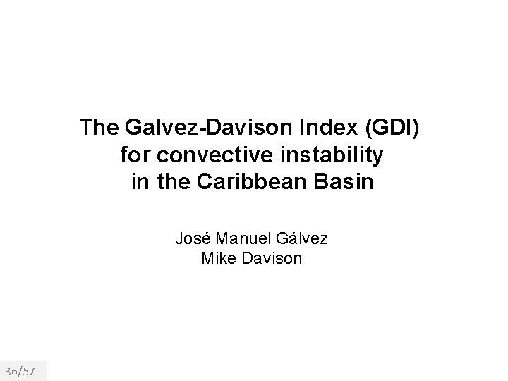 The Galvez-Davison Index (GDI) for convective instability in the Caribbean Basin José Manuel Gálvez