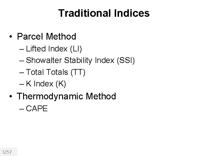 Traditional Indices • Parcel Method – Lifted Index (LI) – Showalter Stability Index (SSI)