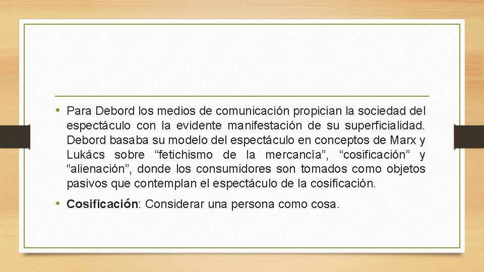  • Para Debord los medios de comunicación propician la sociedad del espectáculo con