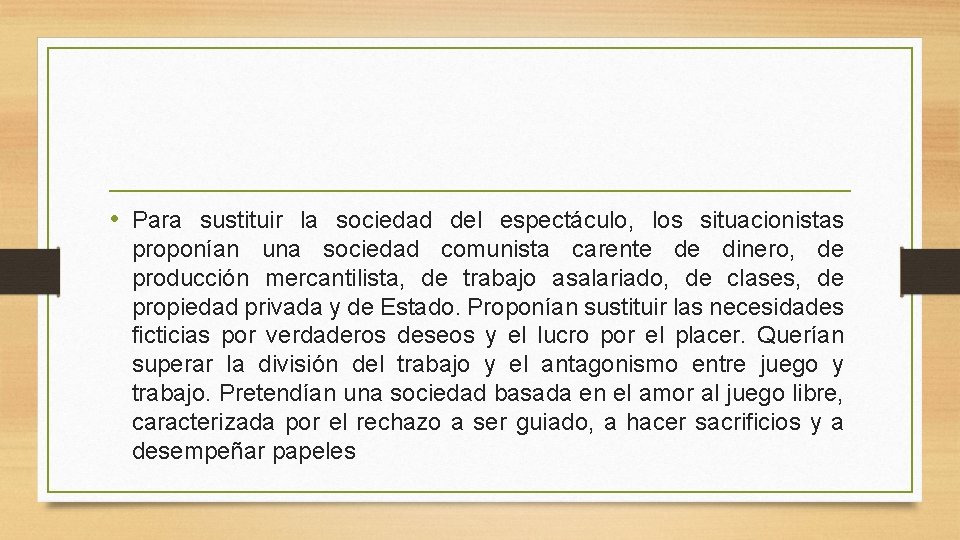  • Para sustituir la sociedad del espectáculo, los situacionistas proponían una sociedad comunista