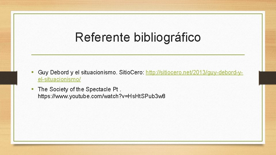 Referente bibliográfico • Guy Debord y el situacionismo. Sitio. Cero: http: //sitiocero. net/2013/guy-debord-yel-situacionismo/ •