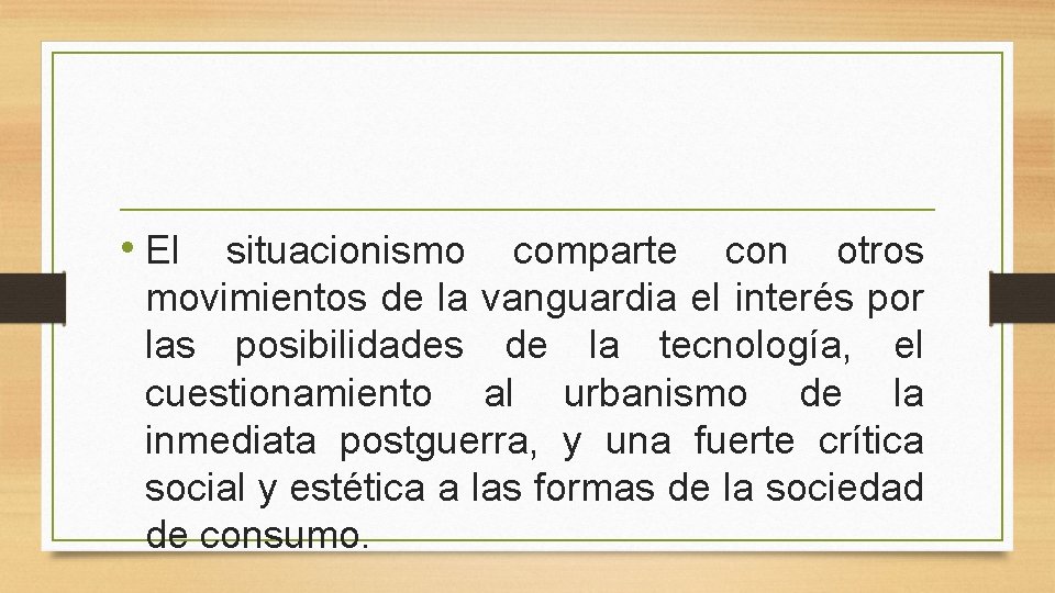  • El situacionismo comparte con otros movimientos de la vanguardia el interés por