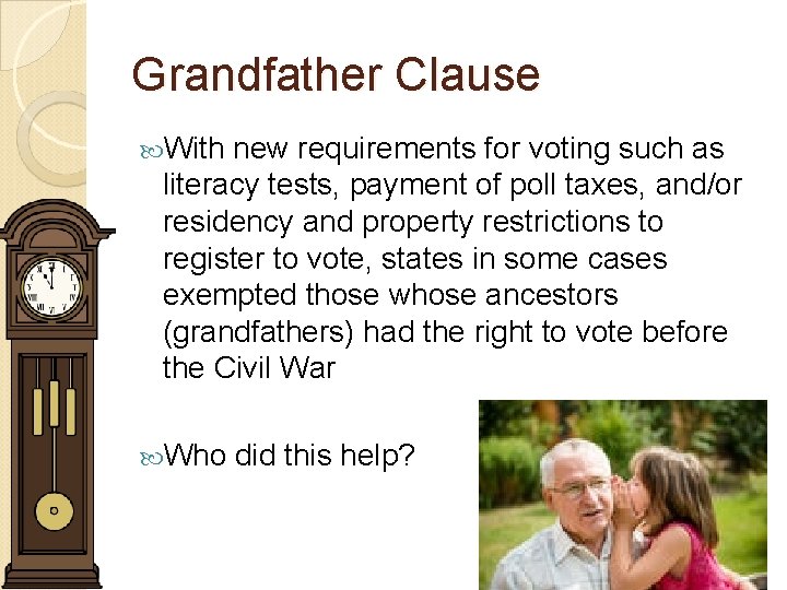 Grandfather Clause With new requirements for voting such as literacy tests, payment of poll